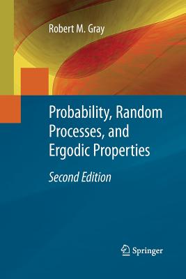 Probability, Random Processes, and Ergodic Properties - Gray, Robert M