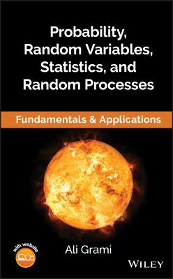 Probability, Random Variables, Statistics, and Random Processes: Fundamentals & Applications - Grami, Ali