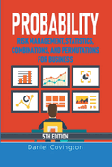 Probability: Risk Management, Statistics, Combinations, and Permutations for Business