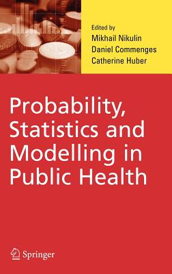 Probability, Statistics and Modelling in Public Health - Nikulin, M S (Editor), and Commenges, Daniel (Editor), and Huber-Carol, Catherine (Editor)