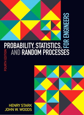 Probability, Statistics, and Random Processes for Engineers - Stark, Henry, and Woods, John