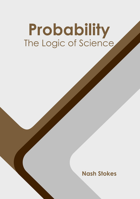 Probability: The Logic of Science - Stokes, Nash (Editor)