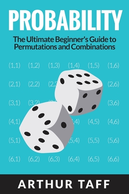 Probability: The Ultimate Beginner's Guide to Permutations & Combinations - Taff, Arthur