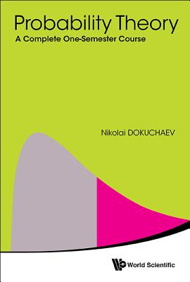 Probability Theory: A Complete One-Semester Course - Dokuchaev Nikolai