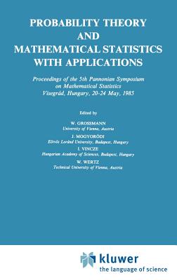 Probability Theory and Mathematical Statistics with Applications - Grossmann, Wilfried (Editor), and Mogyor�di, J (Editor), and Vincze, I (Editor)