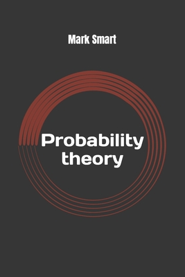 Probability Theory: Introduction to random variables and probability distributions - Smart, Mark