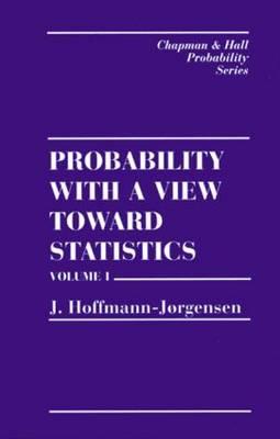 Probability With a View Towards Statistics, Volume I - Hoffman-Jorgensen, J