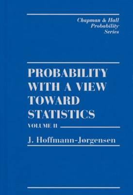 Probability with a View Towards Statistics, Volume II - Hoffman-Jorgensen, J