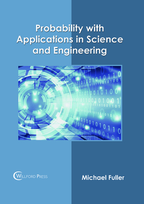 Probability with Applications in Science and Engineering - Fuller, Michael (Editor)