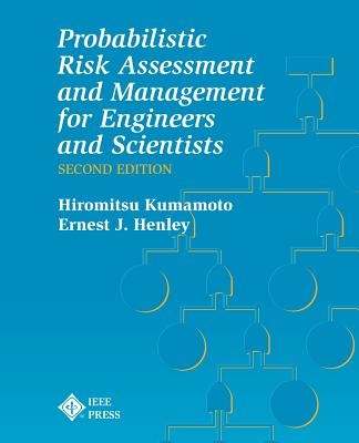 Probablistic Risk Assessment and Management for Engineers and Scientists - Kumamoto, Hiromitsu, and Henley, Ernest J