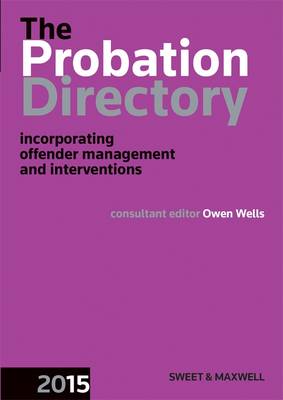 Probation Directory 2015: Incorporating offender management and interventions - Wells, Owen (Editor)