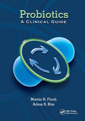 Probiotics: A Clinical Guide - Floch, Martin, MD, and Kim, Adam