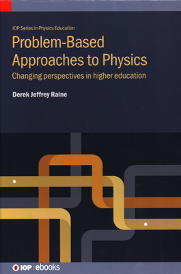 Problem-Based Approaches to Physics: Changing perspectives in higher education - Raine, Derek Jeffrey, Professor