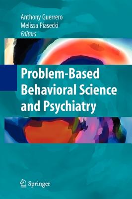 Problem-based Behavioral Science and Psychiatry - Guerrero, Anthony (Editor), and Piasecki, Melissa (Editor)