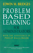 Problem Based Learning for Administrators - Bridges, Edwin M, and Hallinger, Philip, and Piele, Philip K (Foreword by)