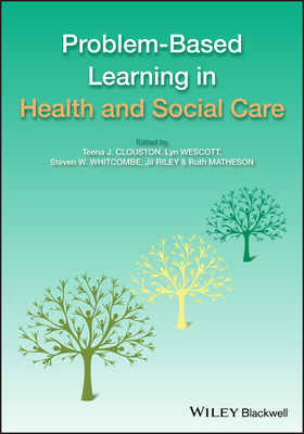 Problem-Based Learning in Health and Social Care - Clouston, Teena (Editor), and Westcott, Lyn (Editor), and Whitcombe, Steven W (Editor)