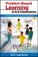 Problem-Based Learning in K-8 Classrooms: A Teacher s Guide to Implementation