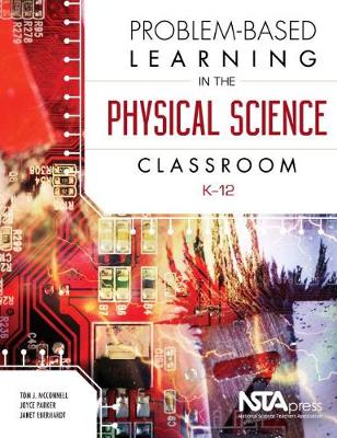 Problem-Based Learning in the Physical Science Classroom, K-12 - McConnell, Tom J., and Parker, Joyce, and Eberhardt, Janet