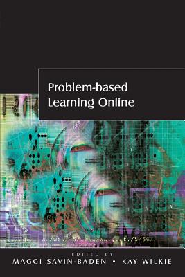 Problem-Based Learning Online - Savin-Baden, Maggi, and Wilkie, Kay