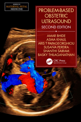 Problem-Based Obstetric Ultrasound - Bhide, Amar (Editor), and Thilaganathan, Basky (Editor), and Khalil, Asma (Editor)