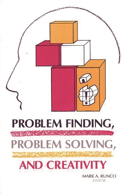 Problem Finding, Problem Solving, and Creativity - Runco, Mark a