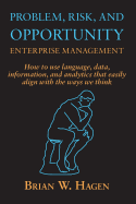 Problem, RIsk, and Opportunity Enterprise Management: How to use language, data, information, and analytics that easily align with the ways we think