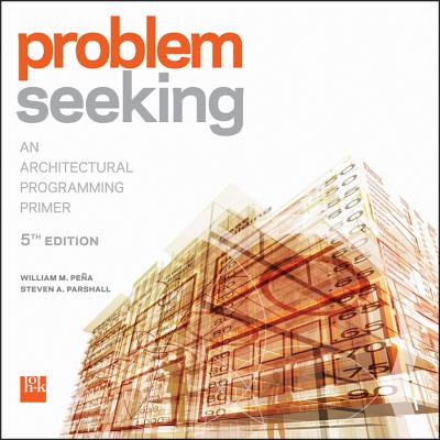 Problem Seeking: An Architectural Programming Primer - Pena, William M., and Parshall, Steven A.