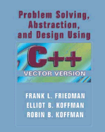 Problem Solving Abstracting Design Using C++ (AP Version)