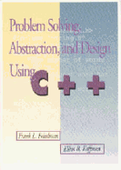 Problem Solving, Abstraction, and Design Using C++