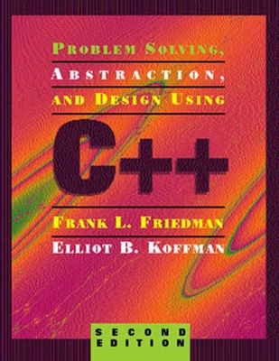 Problem Solving, Abstraction, and Program Design Using C++ - Friedman, Frank L, and Koffman, Elliot B