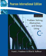 Problem Solving, Abstraction & Design Using C++: International Edition