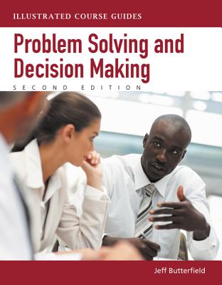 Problem-Solving and Decision Making: Illustrated Course Guides - Butterfield, Jeff