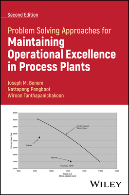 Problem Solving Approaches for Maintaining Operational Excellence in Process Plants - Bonem, Joseph M