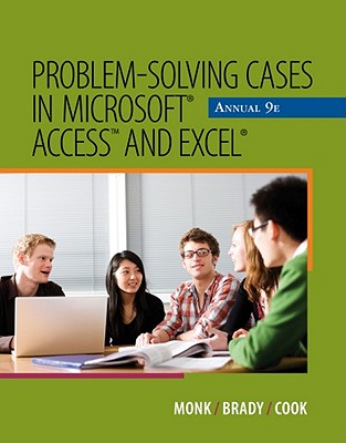 Problem-Solving Cases in Microsoft Access and Excel Annual - Monk, Ellen, and Brady, Joseph, and Cook, Gerard S