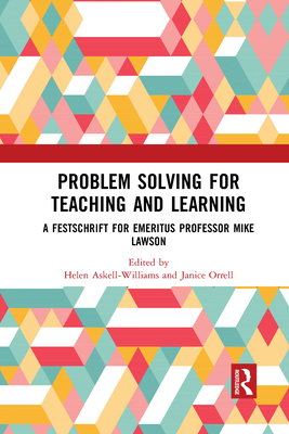 Problem Solving for Teaching and Learning: A Festschrift for Emeritus Professor Mike Lawson - Askell-Williams, Helen (Editor), and Orrell, Janice (Editor)
