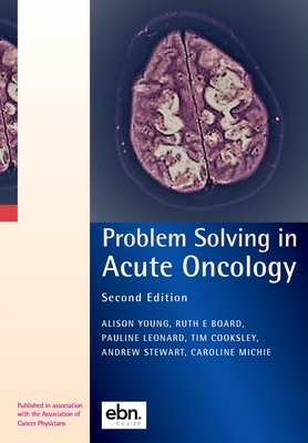 Problem Solving in Acute Oncology - Young, Alison (Editor), and Board, Ruth (Editor), and Leonard, Pauline (Editor)