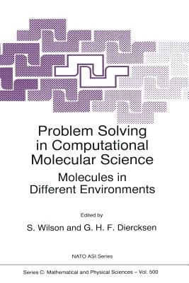 Problem Solving in Computational Molecular Science: Molecules in Different Environments - Wilson, Stephen (Editor), and Diercksen, Geerd H F (Editor)