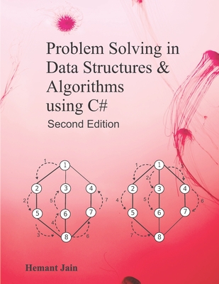 Problem Solving in Data Structures & Algorithms Using C#: Programming Interview Guide - Jain, Hemant