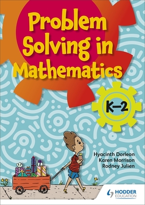 Problem-solving K-2 - Dorleon, Hyacinth, and Morrison, Karen, and Julien, Rodney