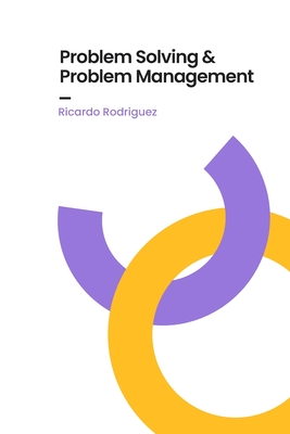 Problem Solving & Problem Management - Rodriguez Rodriguez, Ricardo Alonso