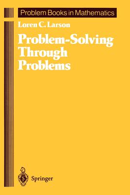 Problem-Solving Through Problems - Larson, Loren C
