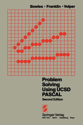 Problem Solving Using Ucsd Pascal - Bowles, K L, and Franklin, S D, and Volper, D J