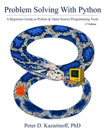Problem Solving with Python 3.7 Edition: A beginner's guide to Python & open-source programming tools