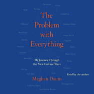 Problem with Everything: My Journey Through the New Culture Wars