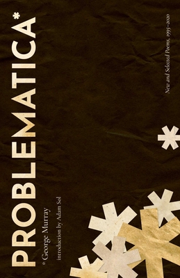 Problematica: New and Selected Poems 1995-2020 - Murray, George, and Sol, Adam (Introduction by)