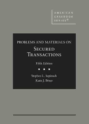Problems and Materials on Secured Transactions - Sepinuck, Stephen L., and Bruce, Kara J.