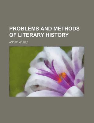 Problems and Methods of Literary History - Morize, Andre