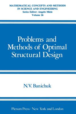 Problems and Methods of Optimal Structural Design - Banichuk, Nikolai Vladimirovich