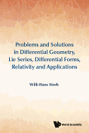 Problems And Solutions In Differential Geometry, Lie Series, Differential Forms, Relativity And Applications