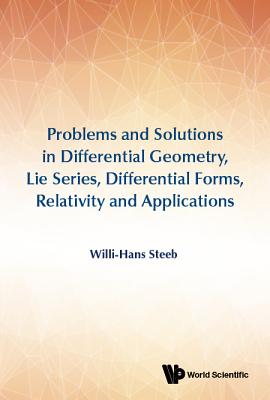 Problems And Solutions In Differential Geometry, Lie Series, Differential Forms, Relativity And Applications - Steeb, Willi-hans